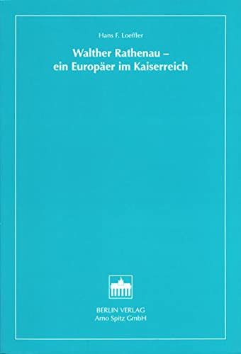 Walther Rathenau: Ein Europäer im Kaiserreich (German Edition)