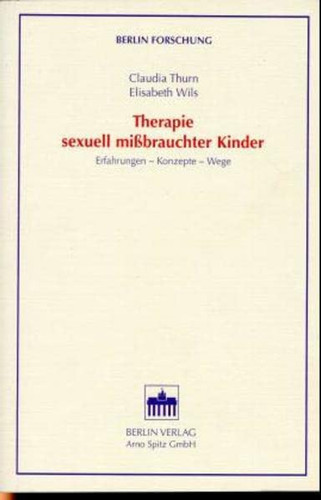 Therapie sexuell missbrauchter Kinder Erfahrungen, Konzepte, Wege