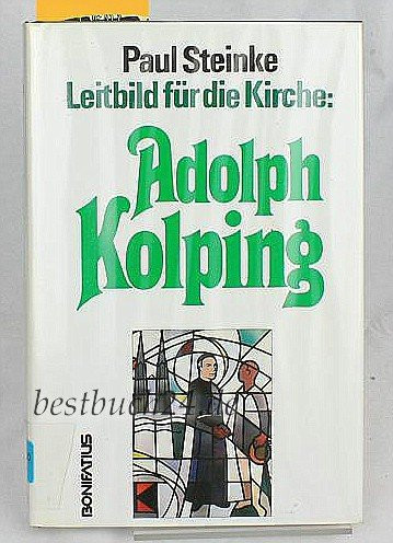 Leitbild für die Kirche Adolph Kolping, Sendung und Zeugnis seines Werkes heute
