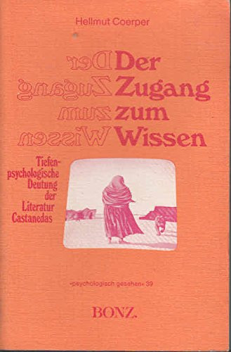 Der Zugang zum Wissen tiefenpsycholog. Deutung d. Literatur Castanedas