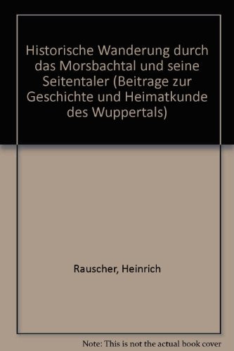 Historische Wanderung durch das Morsbachtal und seine Seitentäler (Beiträge zur Geschichte und Heimatkunde des Wuppertals) (German Edition)