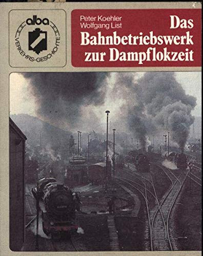 Das Bahnbetriebswerk zur Dampflokzeit