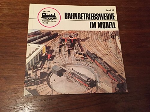 Bahnbetriebswerke im Modell