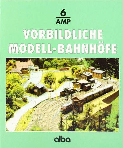 Vorbildliche Modell-Bahnhöfe Gleisplanung, Bau und Ausstattung