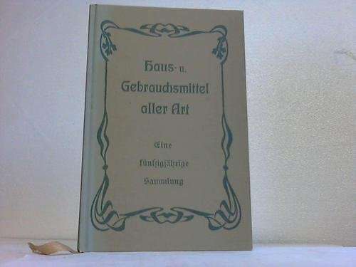 Eine fünfzigjährige Sammlung von Haus- und Gebrauchsmitteln aller Art