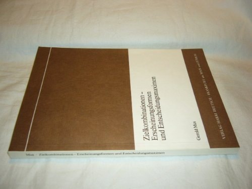 Zielkombinationen, Erscheinungsformen und Entscheidungsmaximen (German Edition)