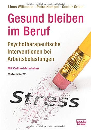 Gesund bleiben im Beruf: psychotherapeutische Interventionen bei Arbeitsbelastungen mit Online-Materialien