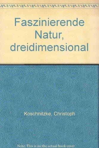 Faszinierende Natur, dreidimensional