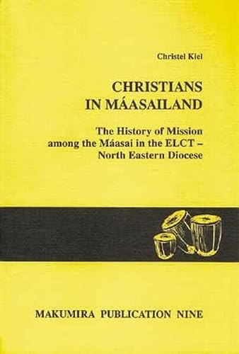 Christians in Máasailand A Study of the History of Mission Among the Máasai in the North Eastern Diocese of the Evangelical Lutheran Church in Tanzania