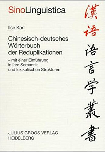 Chinesisch-deutsches Wörterbuch der Reduplikationen: Mit einer Einführung in ihre Semantik und lexikalischen Strukturen (SinoLinguistica) (German Edition)