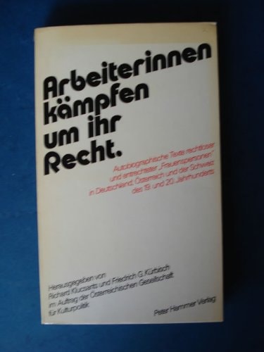 Arbeiterinnen kämpfen um ihr Recht: Autobiographische Texte zum Kampf rechtloser u. entrechteter "Frauenspersonen" in Deutschland, Österreich u.d. Schweiz d. 19. u. 20. Jahrhunderts (German Edition)
