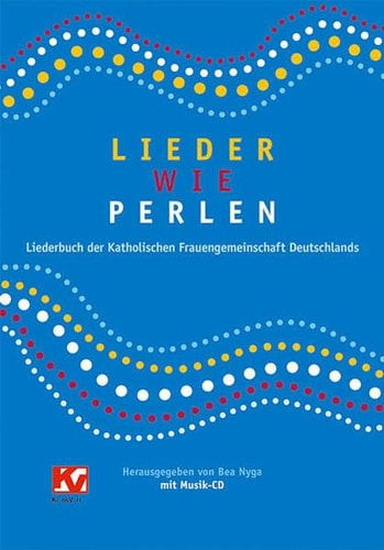 Lieder wie Perlen Liederbuch der Katholischen Frauengemeinschaft Deutschlands (kfd) ; neues geistliches Liederbuch mit Musik-CD