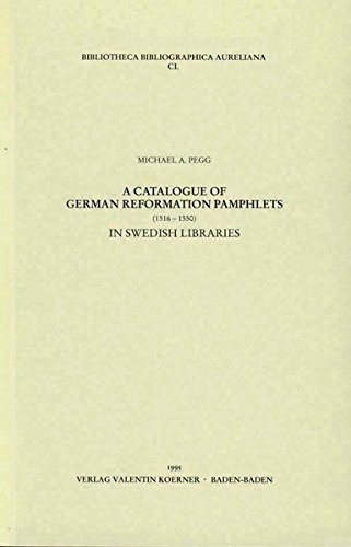 A catalogue of German Reformation pamphlets (1516-1550) in Swedish libraries (Bibliotheca bibliographica Aureliana)