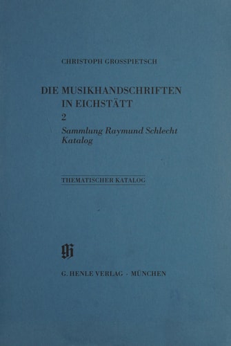 Thematischer Katalog der Musikhandschriften in Eichstätt Die Musikdrucke des Bischöflichen Seminars Eichstätt / von Helga König und Cordula Schütz