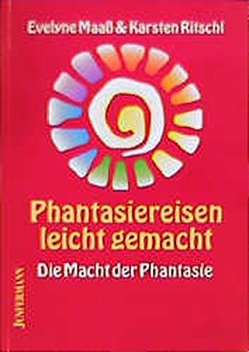 Phantasiereisen leicht gemacht die Macht der Phantasie