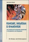 Kontakt, Intuition und Kreativität vom Umgang mit wachsender Komplexität in Management und Alltagsleben ; ein Übungs- und Erfahrungsbuch