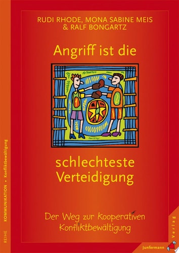Angriff ist die schlechteste Verteidigung der Weg zur kooperativen Konfliktbewältigung