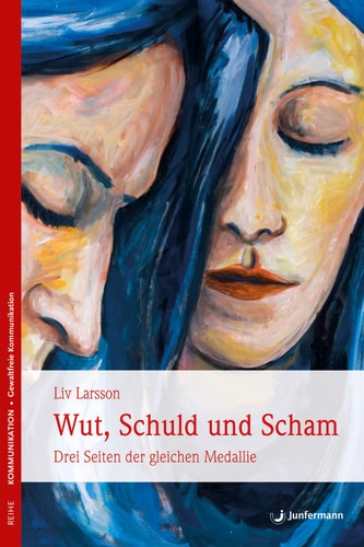 Wut, Schuld & Scham Drei Seiten der gleichen Medaille