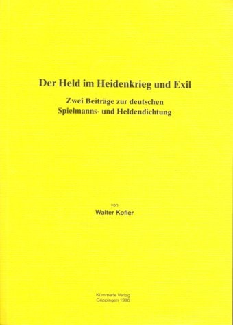 Der Held im Heidenkrieg und Exil: Zwei Beiträge zur deutschen Spielmanns- und Heldendichtung (Göppinger Arbeiten zur Germanistik) (German Edition)