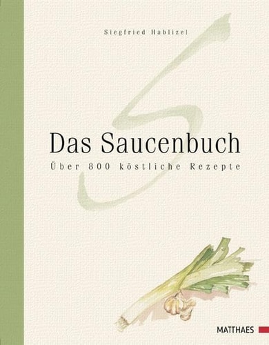 Das Saucenbuch über 800 köstliche Rezepte