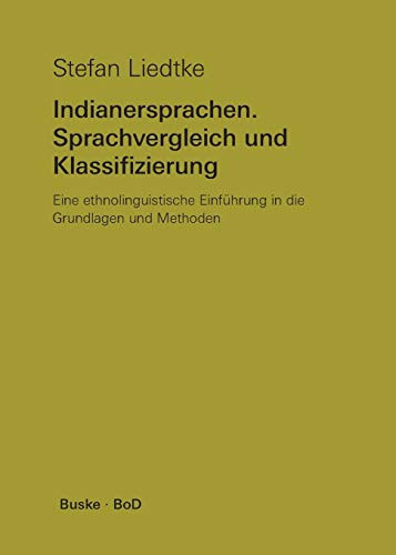 Indianersprachen. Sprachvergleich und Klassifizierung: Eine ethnolinguistische Einführung in die Grundlagen und Methoden (German Edition)