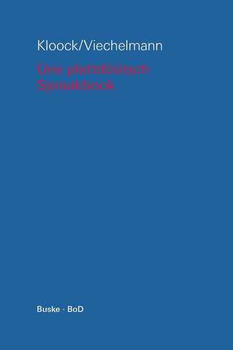 Uns plattdüütsch Spraakbook op hooch- un nedderdüütsch Texte ton Sülvstlehren dörch Lesen, Snacken un Schrieben mit Grammatik