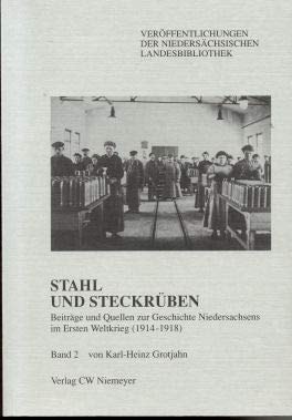 Stahl und Steckrüben: Beiträge und Quellen zur Geschichte Niedersachsens im Ersten Weltkrieg (1914-1918) (Veröffentlichungen der Niedersächsischen Landesbibliothek) (German Edition)