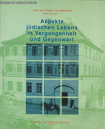 "Denn das Sterben des Menschen hört nie auf-- ": Aspekte jüdischen Lebens in Vergangenheit und Gegenwart (Schriften des Stadtarchivs Würzburg) (German Edition)