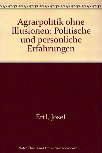 Agrarpolitik ohne Illusionen: Politische und persönliche Erfahrungen (German Edition)