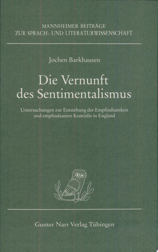 Die Vernunft des Sentimentalismus Untersuchungen zur Entstehung der Empfindsamkeit und empfindsamen Komödie in England