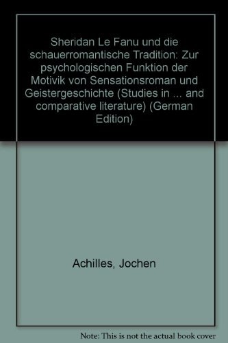 Sheridan Le Fanu und die schauerromantische Tradition: Zur psychologischen Funktion der Motivik von Sensationsroman und Geistergeschichte (Studies in ... and comparative literature) (German Edition)
