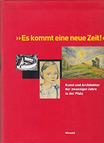 "Es kommt eine neue Zeit" Kunst und Architektur der zwanziger Jahre in der Pfalz