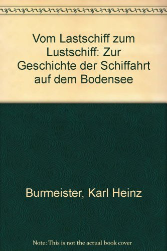 Vom Lastschiff zum Lustschiff: Zur Geschichte der Schiffahrt auf dem Bodensee (German Edition)