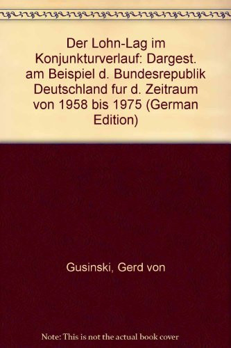 Der Lohn-Lag im Konjunkturverlauf dargest. am Beispiel d. Bundesrepublik Deutschland für d. Zeitraum von 1958 bis 1975