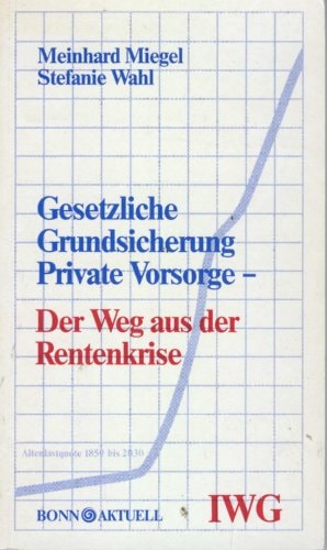 Gesetzliche Grundsicherung, private Vorsorge, der Weg aus der Rentenkrise