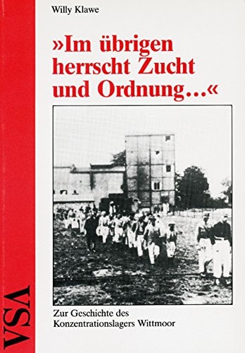 Im übrigen herrscht Zucht und Ordnung--: Zur Geschichte des Konzentrationslagers Wittmoor (German Edition)