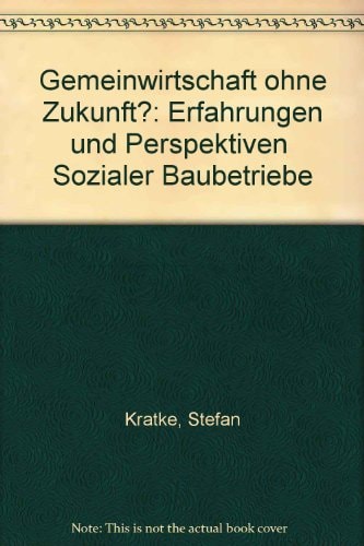 Gemeinwirtschaft ohne Zukunft? Erfahrungen und Perspektiven "Sozialer Baubetriebe"