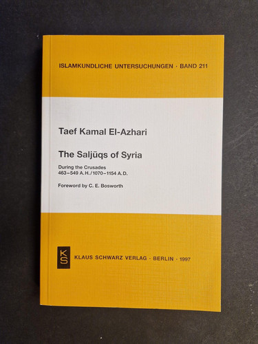 The Saljūqs of Syria: During the Crusades, 463-549 A.H./1070-1154 A.D (Islamkundliche Untersuchungen)