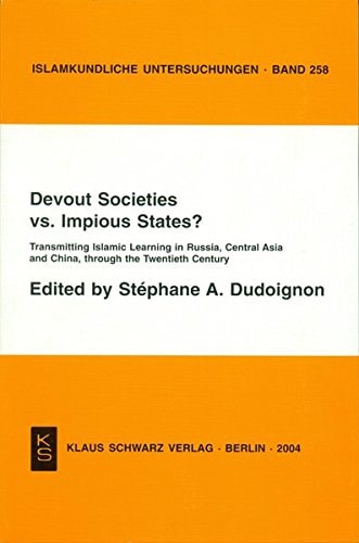 Devout Societies Vs. Impious States? Transmitting Islamic Learning in Russia, Central Asia and China, Through the Twentieth Century ; Proceedings of an International Colloquium Held in the Carré Des Sciences, French Ministry of Research, Paris, November 12-13, 2001