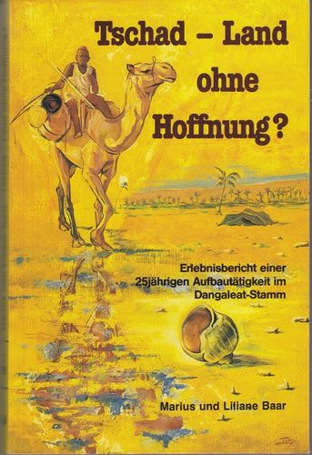 Tschad, Land ohne Hoffnung?: Erlebnisbericht einer 25jährigen Aufbautätigkeit im Dangaleat-Stamm (Edition C) (German Edition)