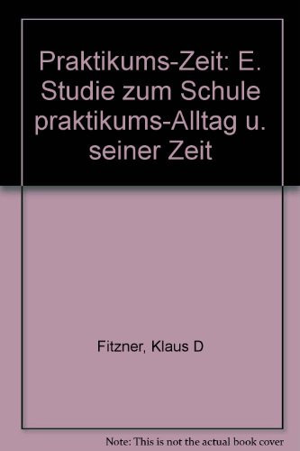 Praktikums-Zeit e. Studie zum Schule praktikums-Alltag u. seiner Zeit