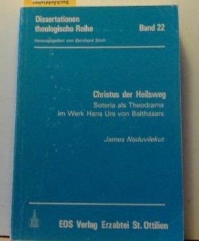 Christus der Heilsweg Soteria als Theodrama im Werk Hans Urs von Balthasars