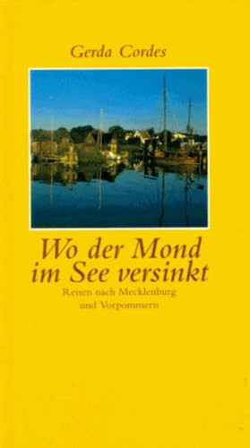 Wo der Mond im See versinkt Reisen nach Mecklenburg und Vorpommern 1990 - 1992