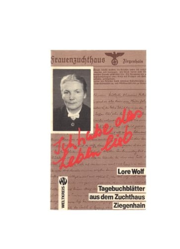 Ich habe das Leben lieb Tagebuchblätter aus dem Zuchthaus Ziegenhain 1943-1945
