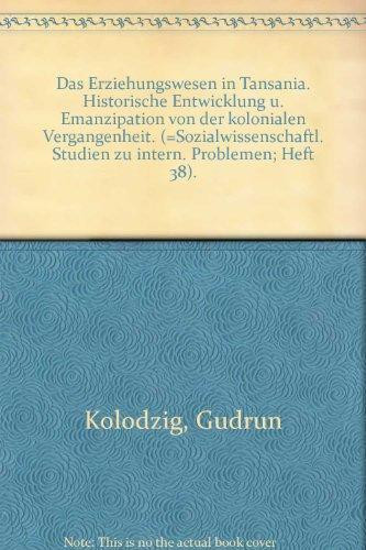 Das Erziehungswesen in Tanzania: Histor. Entwicklung u. Emanzipation von d. kolonialen Vergangenheit (Sozialwissenschaftliche Studien zu internationalen Problemen) (German Edition)