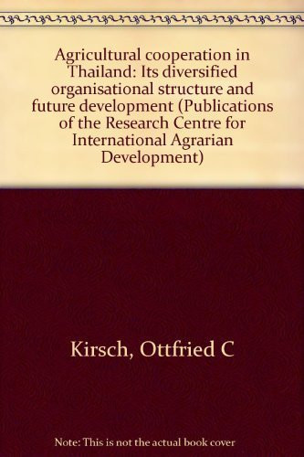 Agricultural cooperation in Thailand: Its diversified organisational structure and future development (Publications of the Research Centre for International Agrarian Development)