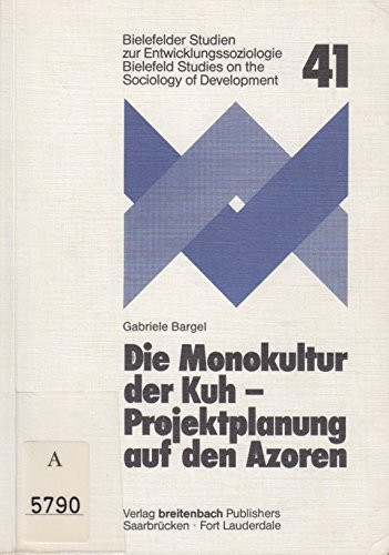 Die Monokultur der Kuh Projektplannung auf den Azoren : eine soziologische Kritik am "Farming Systems Research" (FSR)