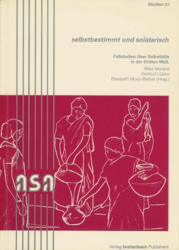 Selbstbestimmt und solidarisch Fallstudien über Selbsthilfe in der Dritten Welt