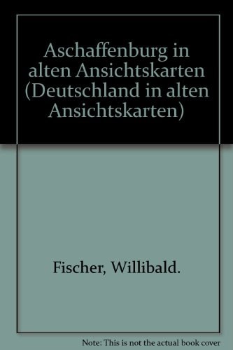 Aschaffenburg in alten Ansichtskarten