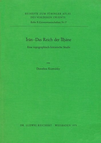 Īrān, das Reich der Īlḫāne: E. topograph.-histor. Studie (Beihefte zum Tübinger Atlas des Vorderen Orients, Reihe B) (German Edition)